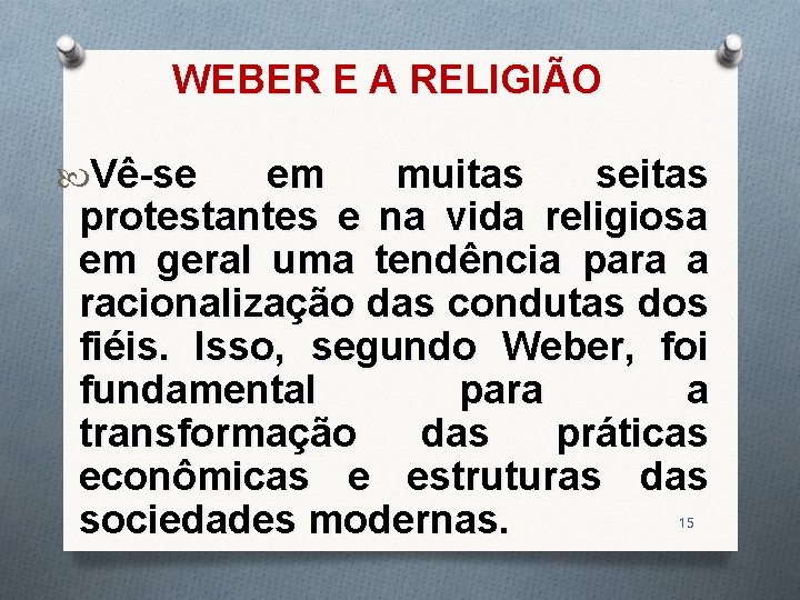 WEBER E A RELIGIÃO Vê-se em muitas seitas protestantes e na vida religiosa em