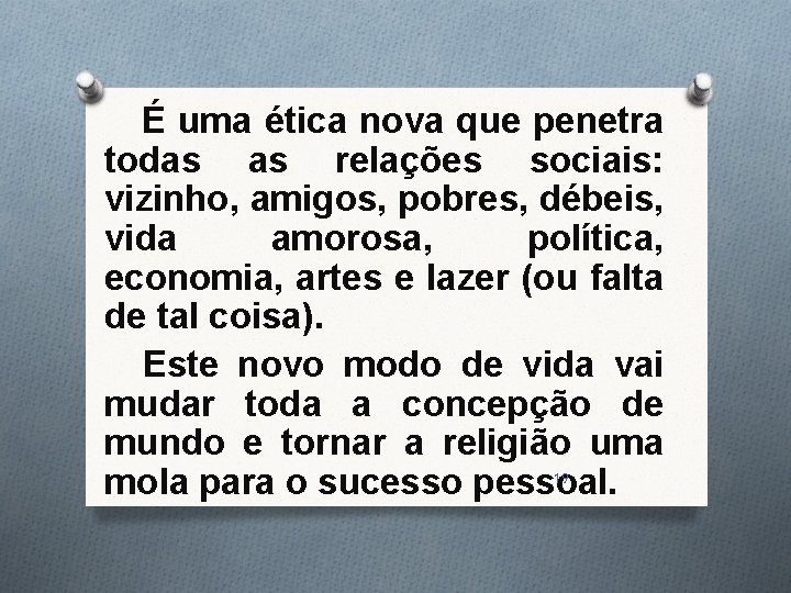 É uma ética nova que penetra todas as relações sociais: vizinho, amigos, pobres, débeis,