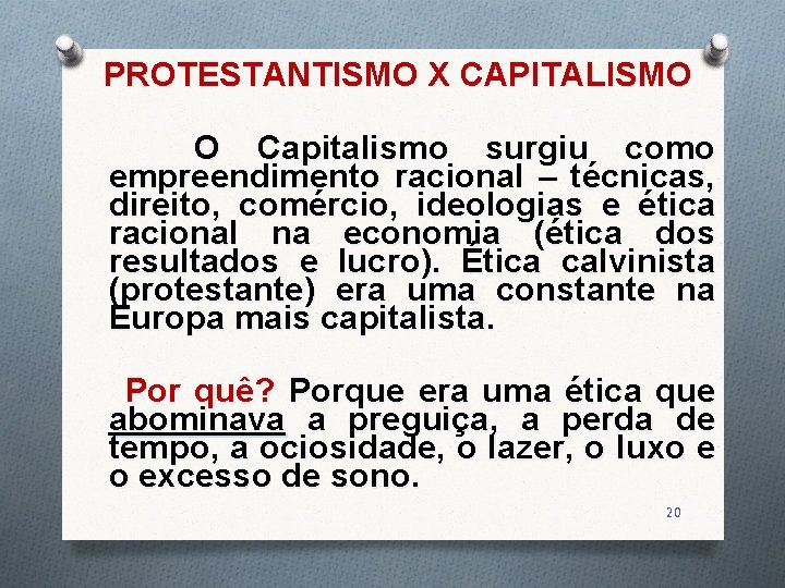 PROTESTANTISMO X CAPITALISMO O Capitalismo surgiu como empreendimento racional – técnicas, direito, comércio, ideologias