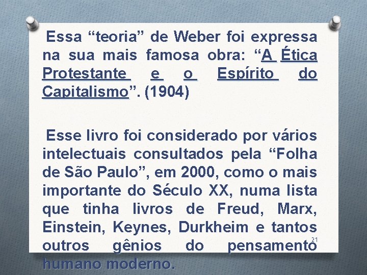 Essa “teoria” de Weber foi expressa na sua mais famosa obra: “A Ética Protestante