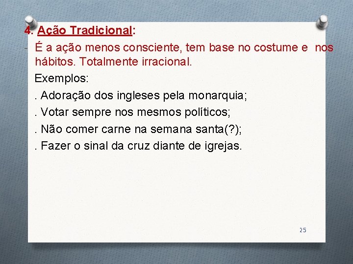 4. Ação Tradicional: Tradicional - É a ação menos consciente, tem base no costume