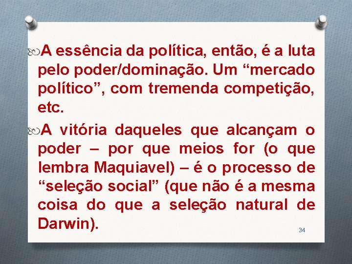  A essência da política, então, é a luta pelo poder/dominação. Um “mercado político”,