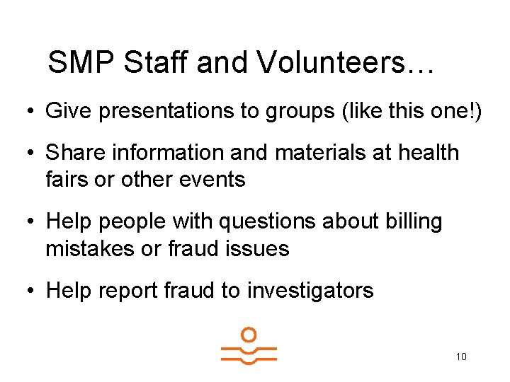 SMP Staff and Volunteers… • Give presentations to groups (like this one!) • Share