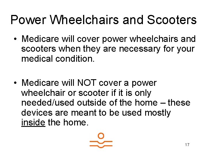 Power Wheelchairs and Scooters • Medicare will cover power wheelchairs and scooters when they
