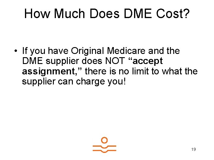 How Much Does DME Cost? • If you have Original Medicare and the DME