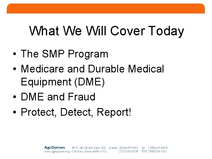 What We Will Cover Today • The SMP Program • Medicare and Durable Medical