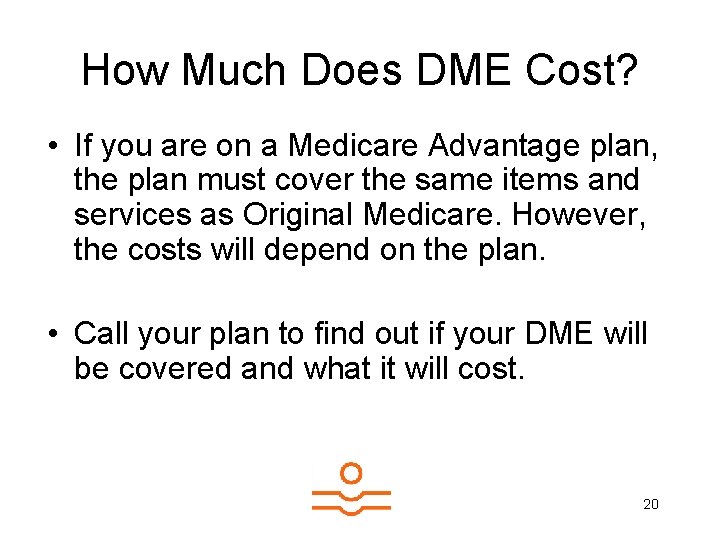 How Much Does DME Cost? • If you are on a Medicare Advantage plan,