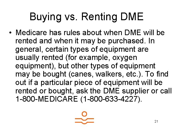 Buying vs. Renting DME • Medicare has rules about when DME will be rented