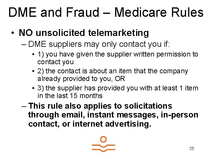DME and Fraud – Medicare Rules • NO unsolicited telemarketing – DME suppliers may
