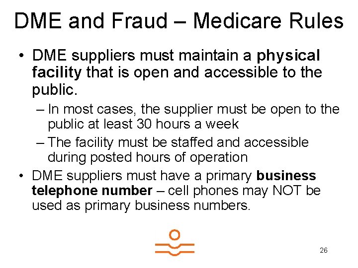 DME and Fraud – Medicare Rules • DME suppliers must maintain a physical facility