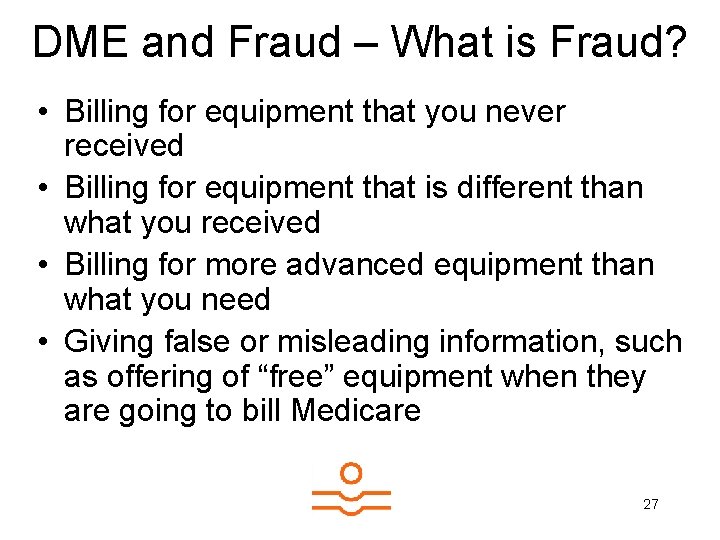 DME and Fraud – What is Fraud? • Billing for equipment that you never