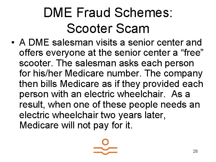 DME Fraud Schemes: Scooter Scam • A DME salesman visits a senior center and