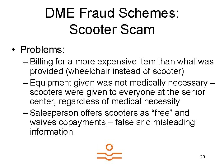 DME Fraud Schemes: Scooter Scam • Problems: – Billing for a more expensive item