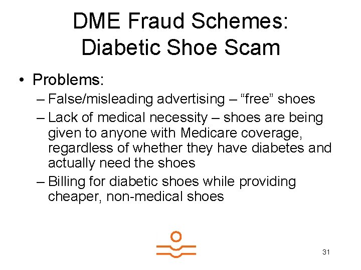 DME Fraud Schemes: Diabetic Shoe Scam • Problems: – False/misleading advertising – “free” shoes