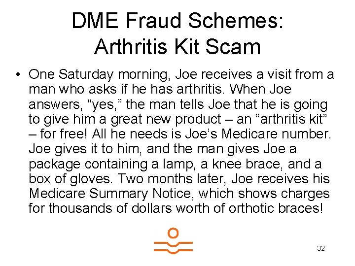 DME Fraud Schemes: Arthritis Kit Scam • One Saturday morning, Joe receives a visit