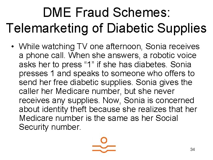 DME Fraud Schemes: Telemarketing of Diabetic Supplies • While watching TV one afternoon, Sonia