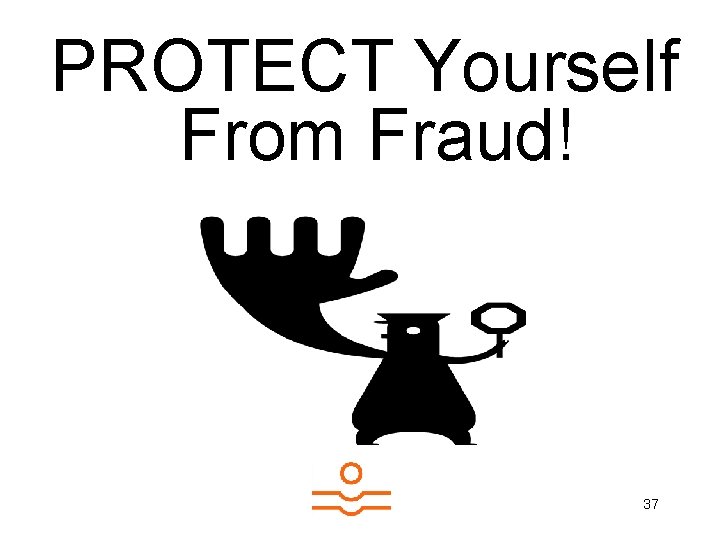 PROTECT Yourself From Fraud! 37 