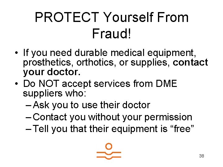 PROTECT Yourself From Fraud! • If you need durable medical equipment, prosthetics, orthotics, or