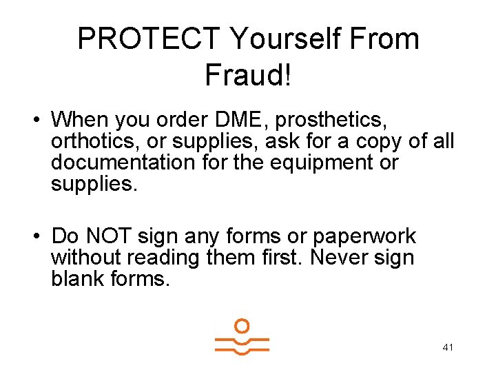 PROTECT Yourself From Fraud! • When you order DME, prosthetics, orthotics, or supplies, ask