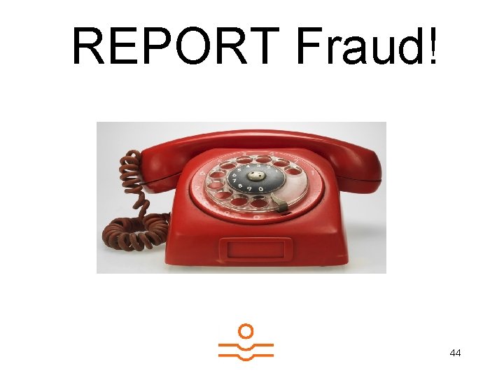 REPORT Fraud! 44 