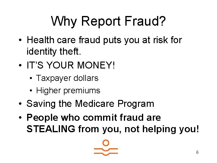 Why Report Fraud? • Health care fraud puts you at risk for identity theft.