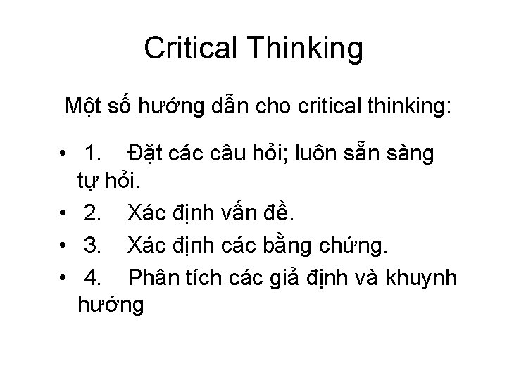 Critical Thinking Một số hướng dẫn cho critical thinking: • 1. Đặt các câu