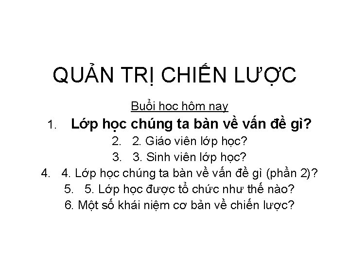 QUẢN TRỊ CHIẾN LƯỢC Buổi học hôm nay 1. Lớp học chúng ta bàn