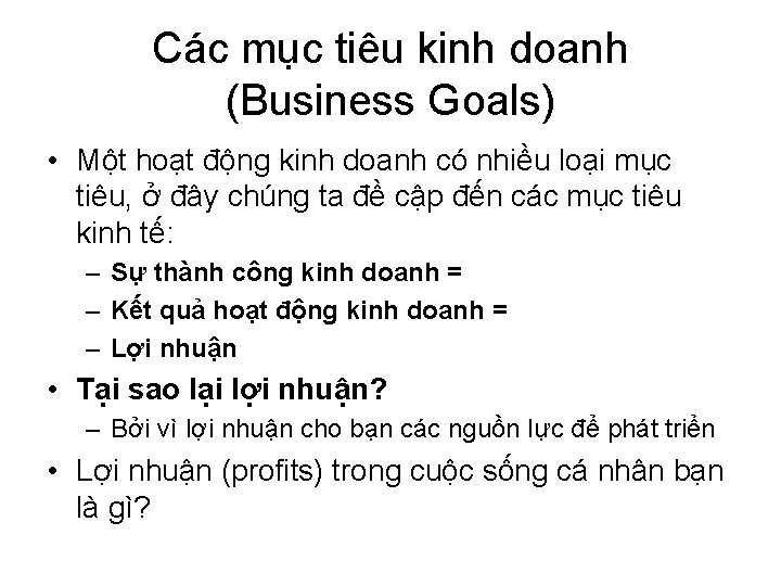 Các mục tiêu kinh doanh (Business Goals) • Một hoạt động kinh doanh có