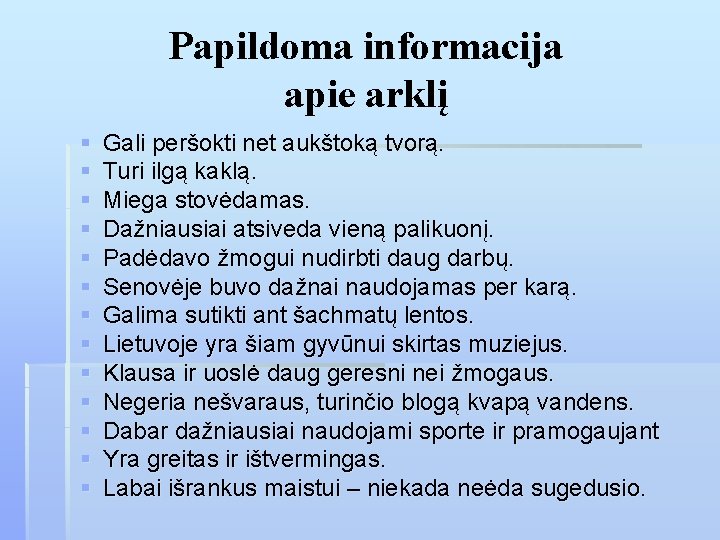 Papildoma informacija apie arklį § § § § Gali peršokti net aukštoką tvorą. Turi