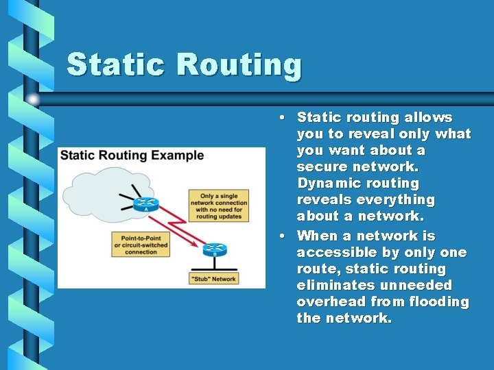 Static Routing • Static routing allows you to reveal only what you want about