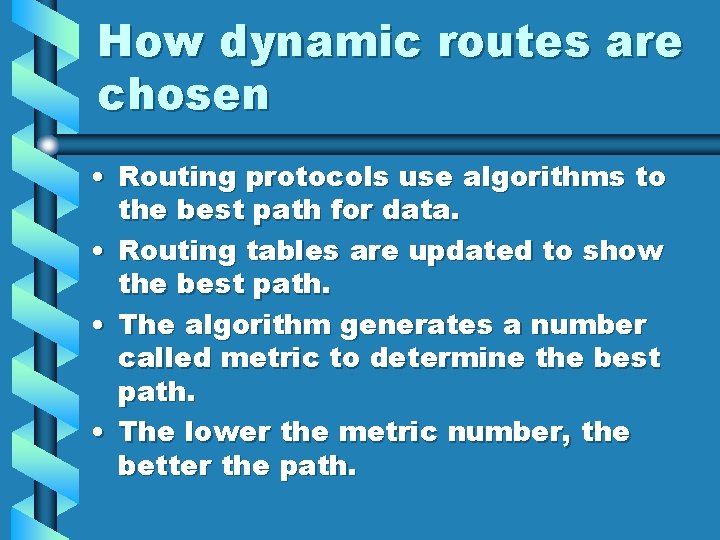 How dynamic routes are chosen • Routing protocols use algorithms to the best path