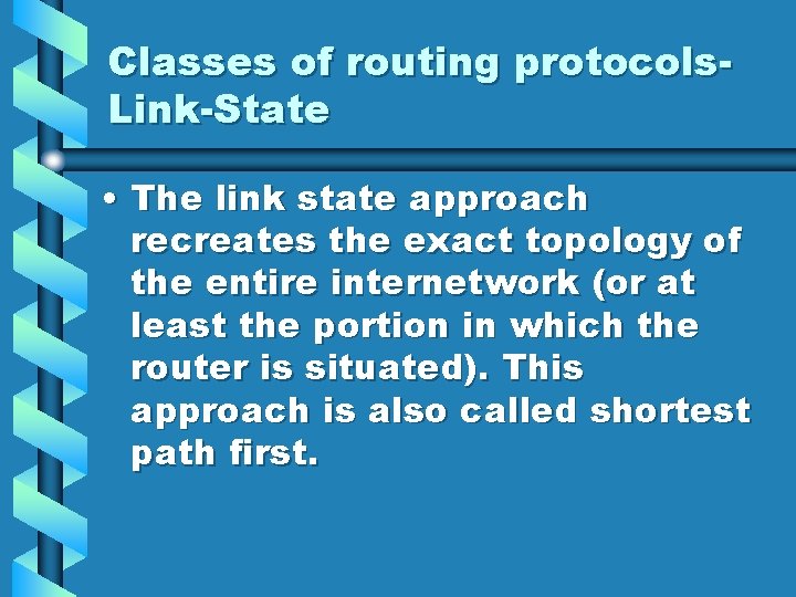 Classes of routing protocols. Link-State • The link state approach recreates the exact topology Classes of routing protocols. Link-State • The link state approach recreates the exact topology
