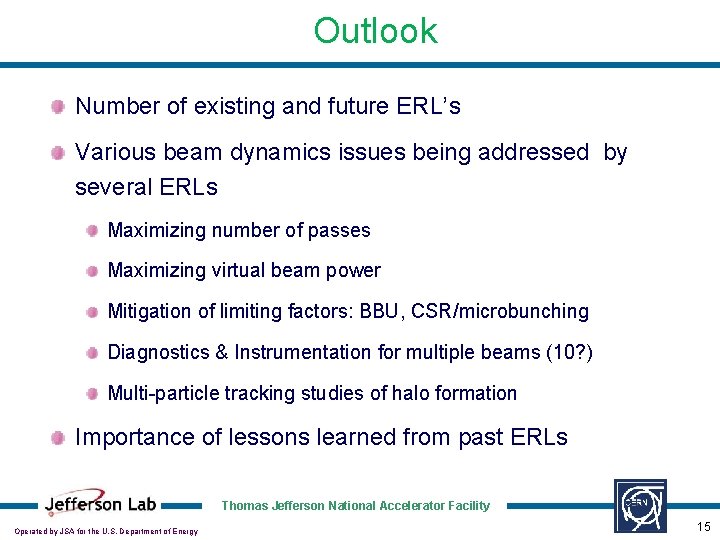 Outlook Number of existing and future ERL’s Various beam dynamics issues being addressed by