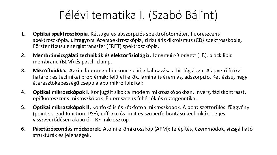 Félévi tematika I. (Szabó Bálint) 1. Optikai spektroszkópia. Kétsugaras abszorpciós spektrofotométer, fluoreszcens spektroszkópia, ultragyors