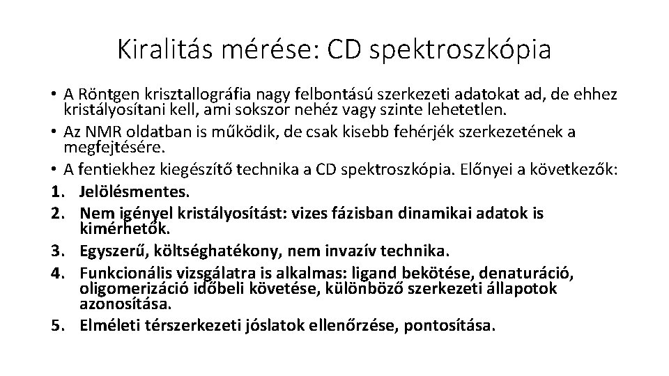 Kiralitás mérése: CD spektroszkópia • A Röntgen krisztallográfia nagy felbontású szerkezeti adatokat ad, de