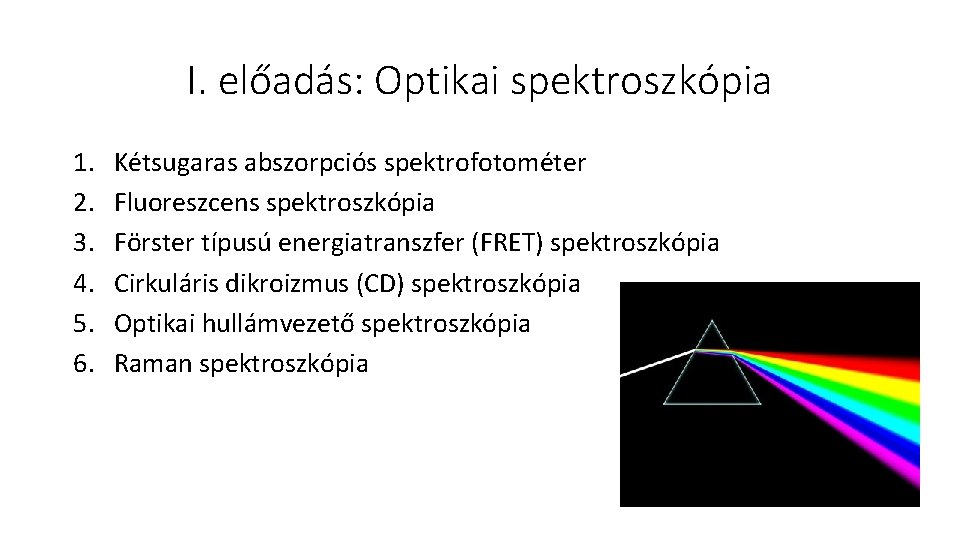 I. előadás: Optikai spektroszkópia 1. 2. 3. 4. 5. 6. Kétsugaras abszorpciós spektrofotométer Fluoreszcens