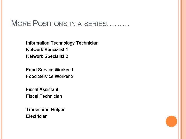 MORE POSITIONS IN A SERIES……… Information Technology Technician Network Specialist 1 Network Specialist 2