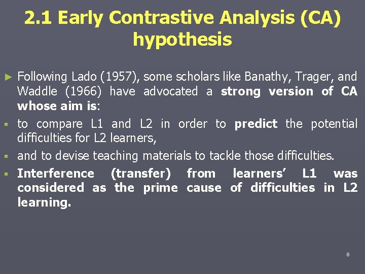 2. 1 Early Contrastive Analysis (CA) hypothesis Following Lado (1957), some scholars like Banathy,