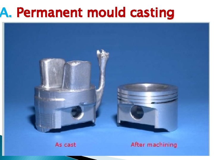 A. Permanent mould casting 