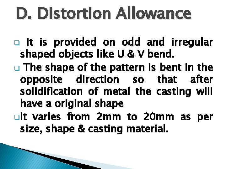 D. Distortion Allowance It is provided on odd and irregular shaped objects like U