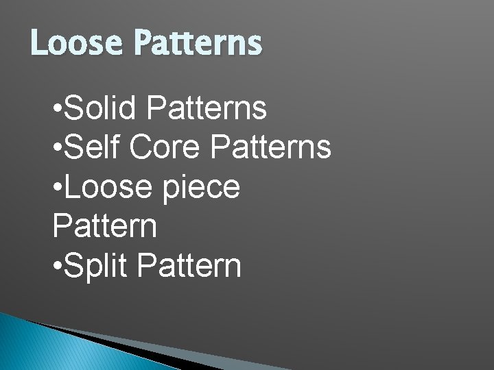 Loose Patterns • Solid Patterns • Self Core Patterns • Loose piece Pattern •