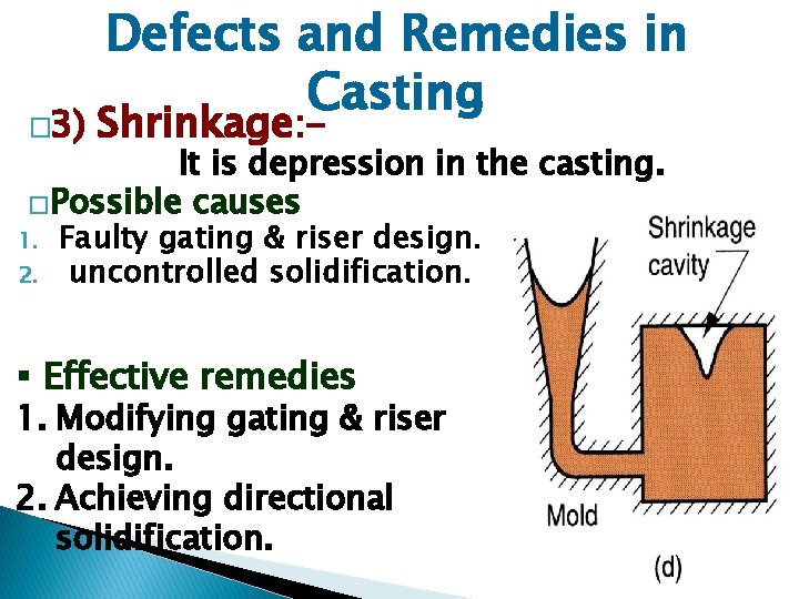 � 3) Defects and Remedies in Casting Shrinkage: - It is depression in the