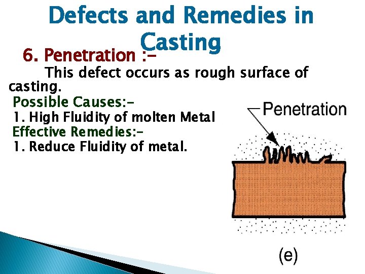 Defects and Remedies in Casting 6. Penetration : - This defect occurs as rough