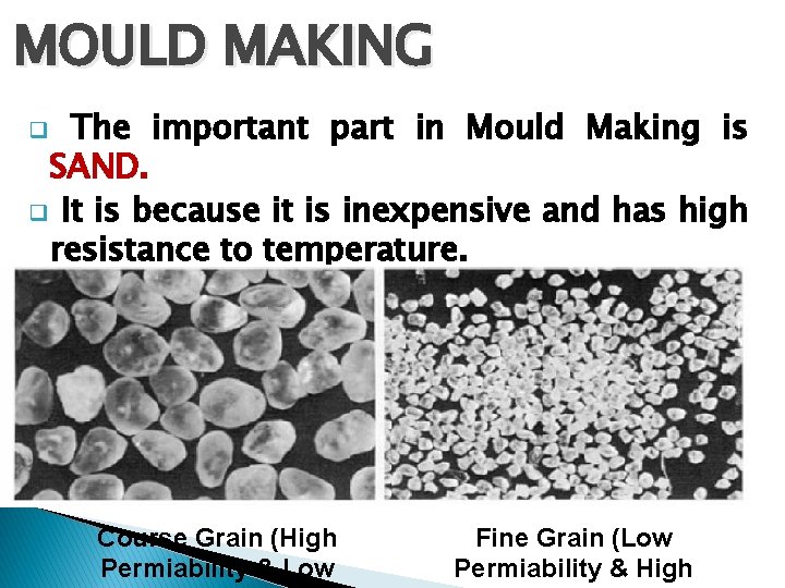 MOULD MAKING The important part in Mould Making is SAND. q It is because