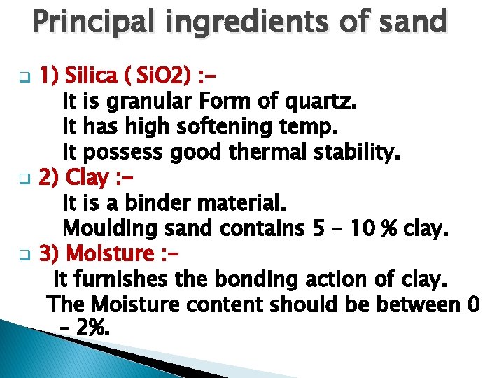 Principal ingredients of sand q q q 1) Silica ( Si. O 2) :