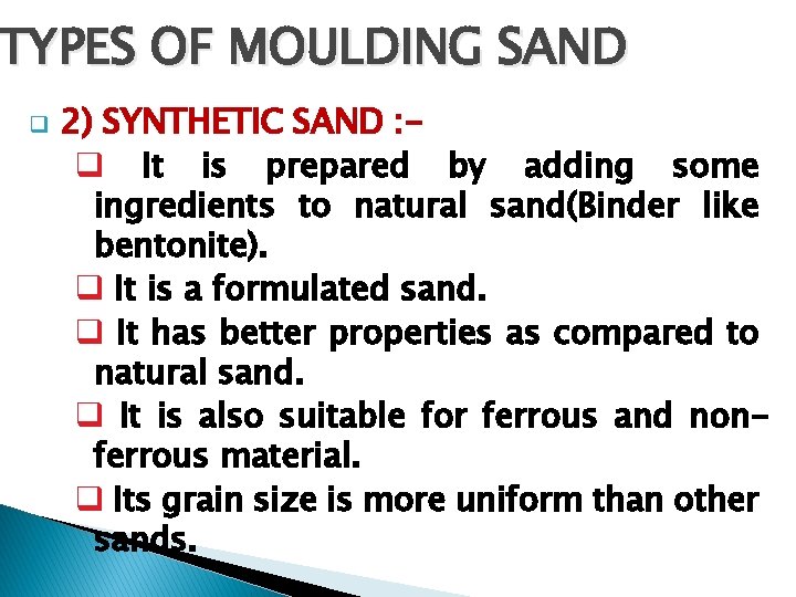 TYPES OF MOULDING SAND q 2) SYNTHETIC SAND : q It is prepared by