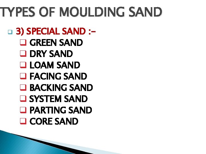 TYPES OF MOULDING SAND q 3) SPECIAL SAND : q GREEN SAND q DRY