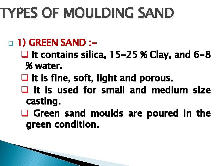 TYPES OF MOULDING SAND q 1) GREEN SAND : q It contains silica, 15