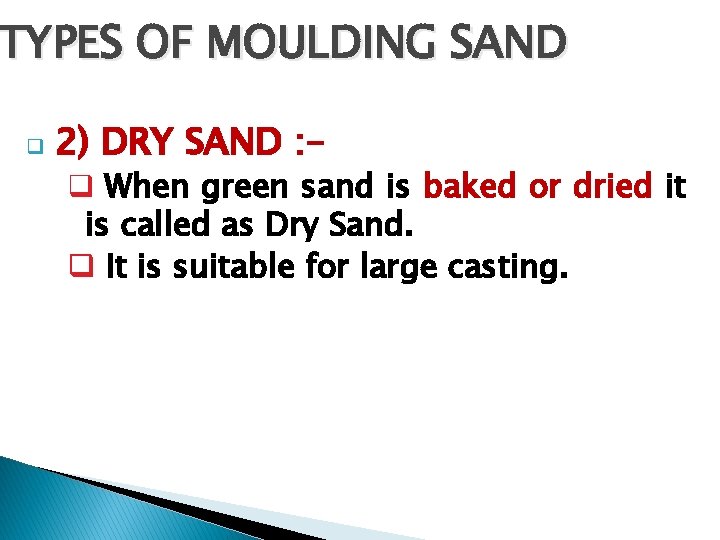 TYPES OF MOULDING SAND q 2) DRY SAND : - q When green sand