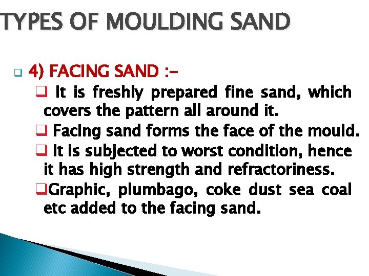 TYPES OF MOULDING SAND q 4) FACING SAND : q It is freshly prepared